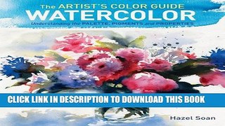 [PDF] The Artist s Color Guide--Watercolor: Understanding Palette, Pigments and Properties Popular