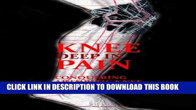 [PDF] Knee Deep in Pain: Conquering Arthritic Knee Pain Without Meds Popular Colection
