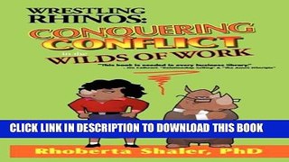 [PDF] Wrestling Rhinos: Conquering Conflict in the Wilds of Work Full Collection