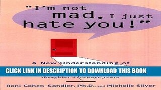 [PDF] I m Not Mad, I Just Hate You!: A New Understanding of Mother-Daughter Conflict Full Online