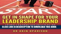 [New] Get In Shape For Your Leadership Brand: Seven Leadership Muscles To Develop To Transform