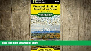 READ book  Wrangell-St. Elias National Park and Preserve (National Geographic Trails Illustrated