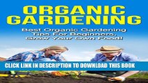 [PDF] Organic Gardening: Best Organic Gardening Tips for  Beginners. Grow Your Own Food!