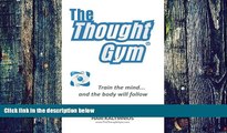 Big Deals  The Thought Gym: Train the mind...and the body will follow!  Free Full Read Most Wanted