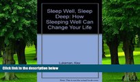 Big Deals  Sleep Well, Sleep Deep: How Sleeping Well Can Change Your Life  Free Full Read Best
