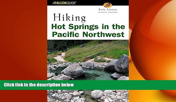 Free [PDF] Downlaod Hiking Hot Springs in the Pacific Northwest, 4th (Regional Hiking Series)