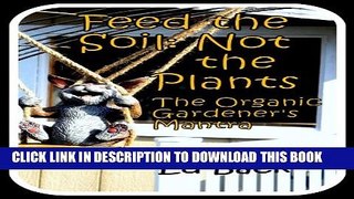[New] Feed the Soil, Not the Plants: The Organic Gardener s Mantra Exclusive Online