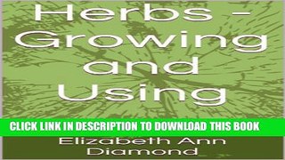 [New] Herbs - Growing and Using (Dr Elizabeth Ann Diamond Book 4) Exclusive Full Ebook