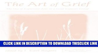[PDF] The Art of Grief: The Use of Expressive Arts in a Grief Support Group (Series in Death,