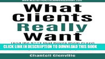 [PDF] What Clients Really Want (And The S**t That Drives Them Crazy): The Essential Insider s