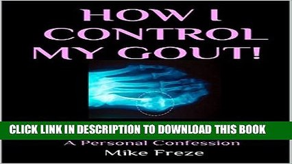 [PDF] HOW I CONTROL MY GOUT!: My Advice   Tips For Victims Of Gout! A Personal Confession Full