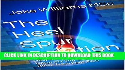 [PDF] The Heel Spur Solution: How to Treat A Heel Spur Naturally and Get Quick Relief from Foot