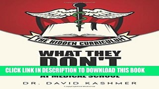 [PDF] The Hidden Curriculum: What They Don t Teach You At Medical School by Dr. David Kashmer