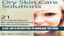 [PDF] Dry Skin Care Solutions: 21 Completely Natural Remedies for Achieving Healthy and Radiant