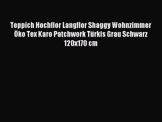 Teppich Hochflor Langflor Shaggy Wohnzimmer Ã–ko Tex Karo Patchwork TÃ¼rkis Grau Schwarz 120x170