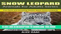 [PDF] Snow Leopard: Fun Facts and Amazing Photos about Snow Leopards (Animals for Adults Series)
