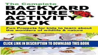 [PDF] The Complete Backyard Nature Activity Book - Fun projects for kids to learn about the