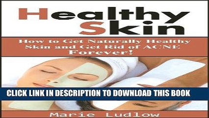 [PDF] Healthy Skin: How to Get Naturally Healthy Skin and Get Rid of ACNE Forever! (Healthy Skin,