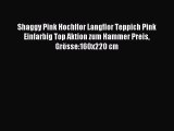 Shaggy Pink Hochflor Langflor Teppich Pink Einfarbig Top Aktion zum Hammer Preis GrÃ¶sse:160x220