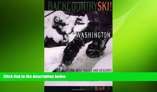 READ book Backcountry Ski! Washington: The Best Trails and Descents for Free-Heelers and