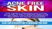 [PDF] Acne-Free Skin: Simple Proven Solution To Cure Acne Forever and Live Acne-Free, Discover