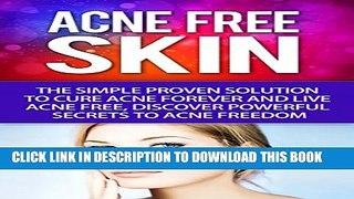 [PDF] Acne-Free Skin: Simple Proven Solution To Cure Acne Forever and Live Acne-Free, Discover