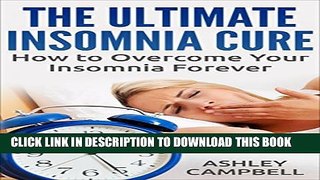 [PDF] The Ultimate Insomnia Cure - How to Overcome Your Insomnia Forever (Insomnia Treatment,