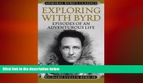 READ book  Exploring with Byrd: Episodes of an Adventurous Life (Admiral Byrd Classics)  FREE