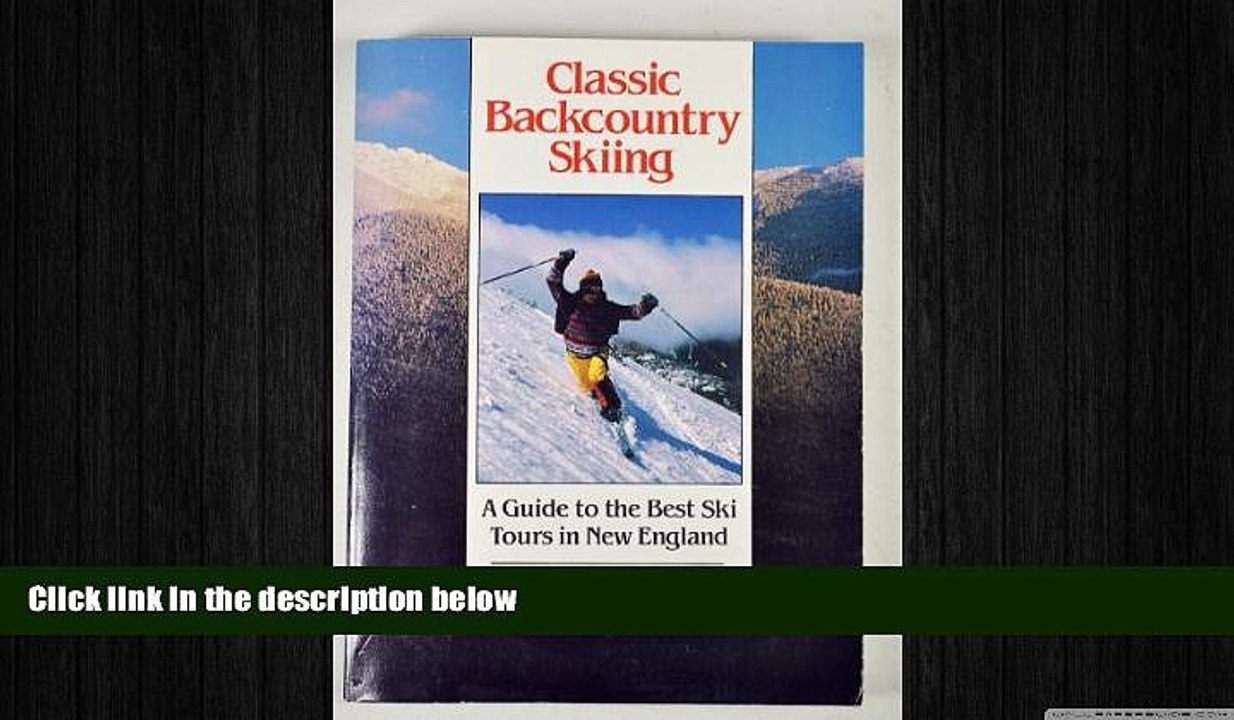 READ book  Classic Backcountry Skiing: A Guide to the Best Ski Tours in New England (Appalachian