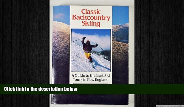 READ book Classic Backcountry Skiing: A Guide to the Best Ski Tours in New England (Appalachian