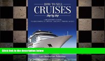 READ book  How to Sell Cruises Step-by-Step: A Beginner s Guide to Becoming a 