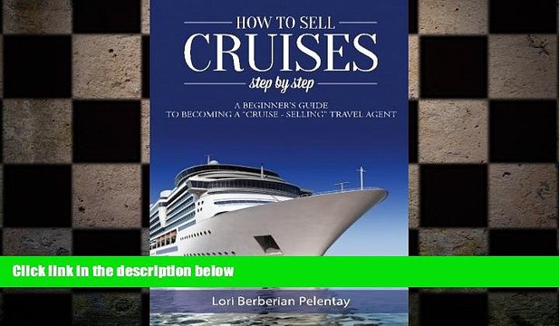 READ book How to Sell Cruises Step-by-Step: A Beginner s Guide to Becoming a Cruise-Selling