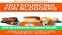 [PDF] Outsourcing For Bloggers: How To Effectively Use Outsourcing To Scale Up Your Blog Quickly