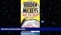READ book  Hidden Mickeys Go To Sea: A Field Guide to the Disney Cruise Line s Best Kept Secrets