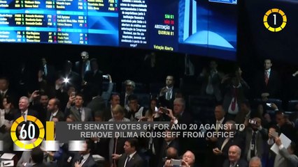 In 60 Seconds: Senate Votes 61-20 To Remove Dilma Rousseff From Office