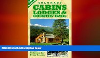 READ book  Colorado Cabins, Lodges   Country B Bs - Scenic Getaways for Every Season 4th Edition