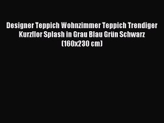 Designer Teppich Wohnzimmer Teppich Trendiger Kurzflor Splash in Grau Blau GrÃ¼n Schwarz (160x230