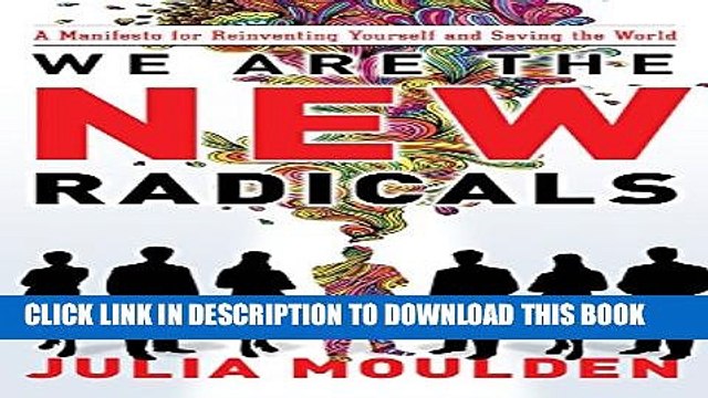 [PDF] We Are the New Radicals: A Manifesto for Reinventing Yourself and Saving the World Full