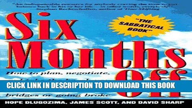 [PDF] Six Months Off: How To Plan, Negotiate, Take The Break You Need Without Burning Bridges Or