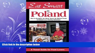READ book  Eat Smart in Poland: How to Decipher the Menu, Know the Market Foods   Embark on a