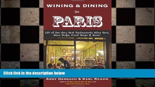 Free [PDF] Downlaod  Wining   Dining in Paris: 139 of the Very Best Restaurants, Wine Bars, Wine