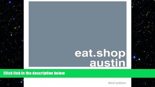 READ book  eat.shop austin: A Curated Guide of Inspired and Unique Locally Owned Eating and