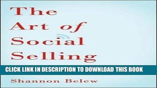 [PDF] The Art of Social Selling: Finding and Engaging Customers on Twitter, Facebook, LinkedIn,