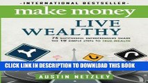 [PDF] Make Money, Live Wealthy: 75 Successful Entrepreneurs Share the 10 Simple Steps to True