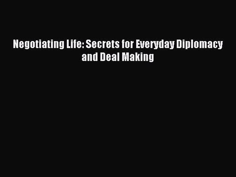 [PDF] Negotiating Life: Secrets for Everyday Diplomacy and Deal Making Popular Colection