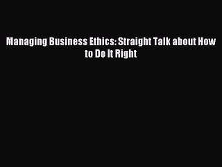 [PDF] Managing Business Ethics: Straight Talk about How to Do It Right Full Colection