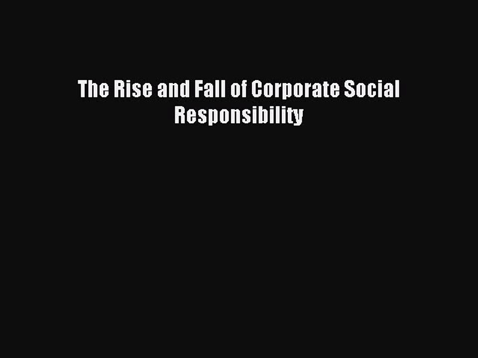 [PDF] The Rise and Fall of Corporate Social Responsibility Full Online