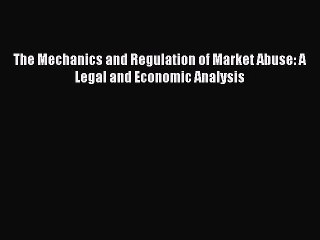 [PDF] The Mechanics and Regulation of Market Abuse: A Legal and Economic Analysis Popular Online