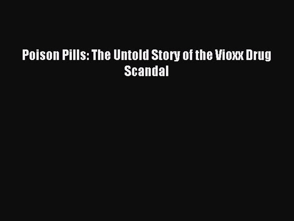[PDF] Poison Pills: The Untold Story of the Vioxx Drug Scandal Full Colection
