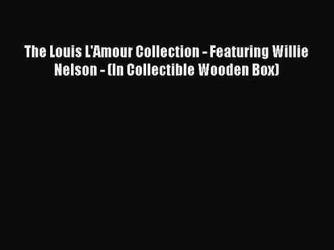 [PDF] The Louis L'Amour Collection - Featuring Willie Nelson - (In Collectible Wooden Box)